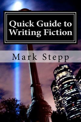 Quick Guide to Writing Fiction - Stepp, Marvin Mark, and Stepp, Mark