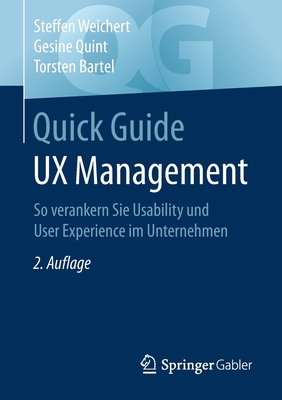 Quick Guide UX Management: So Verankern Sie Usability Und User Experience Im Unternehmen - Weichert, Steffen, and Quint, Gesine, and Bartel, Torsten