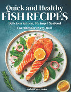Quick & Healthy Fish Recipes: Delicious Salmon, Shrimp, & Seafood Favorites for Every Meal