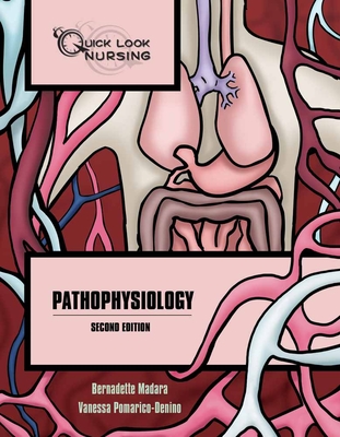 Quick Look Nursing: Pathophysiology: Pathophysiology - Madara, Bernadette, and Pomarico-Denino, Vanessa