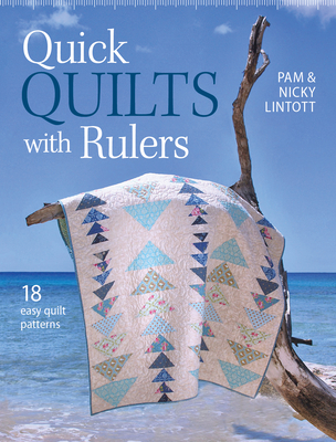 Quick Quilts with Rulers: 18 Easy Quilt Patterns - Lintott, Pam, and Lintott Nicky