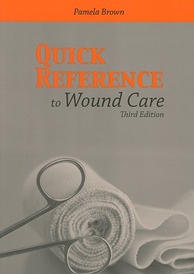 Quick Reference to Wound Care - Brown, Pamela