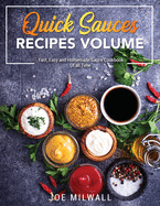 Quick Sauce Recipes Volume: Fast, Easy and Homemade Sauce Cookbook Of all Time