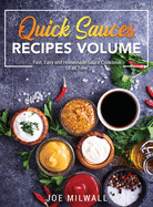 Quick Sauce Recipes Volume: Fast, Easy and Homemade Sauce Cookbook Of all Time