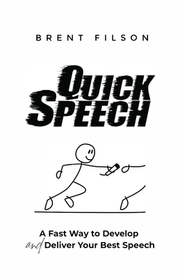 Quick Speech: A Fast Way to Develop and Deliver Your Best Speech - Filson, Brent