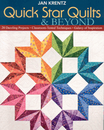 Quick Star Quilts & Beyond: 20 Dazzling Projects Classroom-Tested Techniques Galaxy of Inspiration