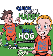 Quick Stick Harry and the Ball Hog: A Quick Stick Harry Series