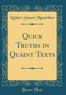 Quick Truths in Quaint Texts (Classic Reprint)