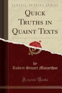 Quick Truths in Quaint Texts (Classic Reprint)