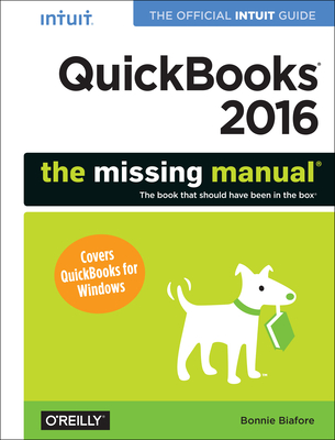 QuickBooks 2016: The Missing Manual: The Official Intuit Guide to QuickBooks 2016 - Biafore, Bonnie