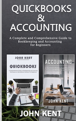 QuickBooks & Accounting: A Complete and Comprehensive Guide to Bookkeeping and Accounting for Beginners - Kent, John