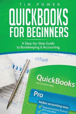 QuickBooks for Beginners: A Step-by-Step Guide to Bookkeeping & Accounting - Power, Tim