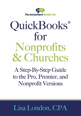 QuickBooks for Nonprofits & Churches: A Setp-By-Step Guide to the Pro, Premier, and Nonprofit Versions - London, Lisa