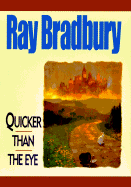 Quicker Than the Eye - Bradbury, Ray D