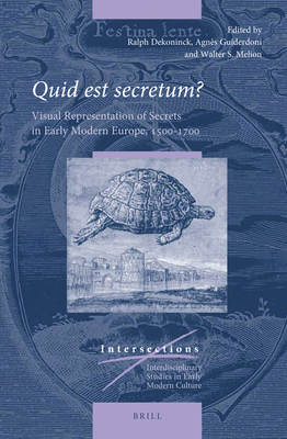 Quid Est Secretum?: Visual Representation of Secrets in Early Modern Europe, 1500-1700 - Dekoninck, Ralph (Editor), and Guiderdoni, Agns (Editor), and Melion, Walter (Editor)