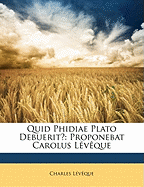 Quid Phidiae Plato Debuerit?: Proponebat Carolus Leveque