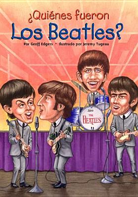 Quienes Fueron Los Beatles? - Edgers, Geoff, and Tugeau, Jeremy (Illustrator), and Rocha, Ines (Translated by)