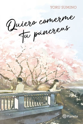 Quiero Comerme Tu Pncreas / I Want to Eat Your Pancreas (Light Novel) - Sumino, Yoru