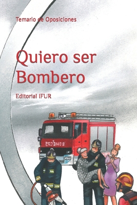 Quiero Ser Bombero: Temario de Oposiciones - Vigueras, Jose Perez, and Lifante, Francisco Jose Perea, and Perez, Jose Antonio Campillo