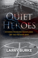 Quiet Heroes: Stories from the Frontlines of the Vietnam War