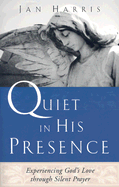 Quiet in His Presence: Experiencing God's Love Through Silent Prayer