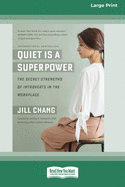Quiet Is a Superpower: The Secret Strengths of Introverts in the Workplace (16pt Large Print Edition)