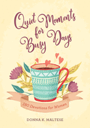 Quiet Moments for Busy Days: 180 Devotions for Women