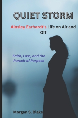 QUIET STORM Ainsley Earhardt's Life on Air and off: Faith, Loss, and the Pursuit of Purpose - Blake, Morgan S