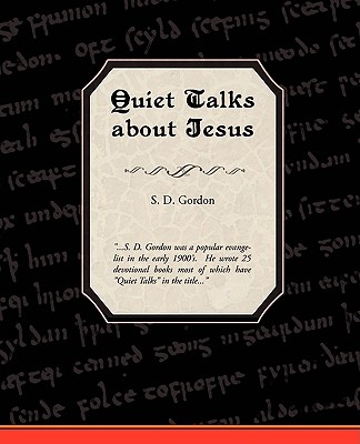 Quiet Talks about Jesus - Gordon, S D