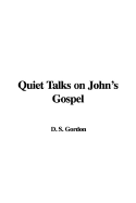 Quiet Talks on John's Gospel - Gordon, S D