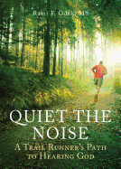 Quiet the Noise: A Trail Runner's Path to Hearing God