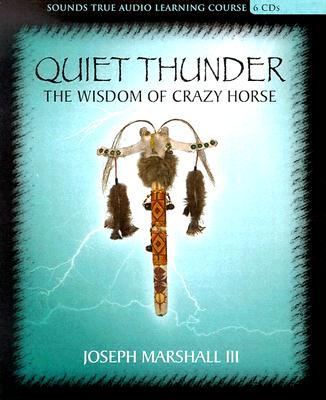 Quiet Thunder: The Wisdom of Crazy Horse - Marshall III, Joseph