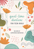 Quiet-Time Devotions for Teen Girls: 180 Days of Comforting Inspiration