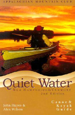 Quiet Water New Hampshire and Vermont: Canoe and Kayak Guide - Hayes, John, Mr., and Wilson, Alex