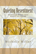 Quieting Resentment: Nurture What You Want To Grow