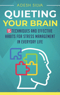 Quieting Your Brain: 15 Techniques and Effective Habits for Stress Management in Everyday Life