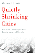 Quietly Shrinking Cities: Canadian Urban Population Loss in an Age of Growth