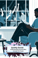 Quietly Social: Understanding Introverts Who Actually Like People
