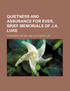 Quietness and Assurance for Ever, Brief Memorials of J.A. Luke