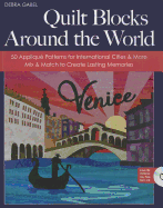 Quilt Blocks Around the World: 50 Applique Patterns for International Cities & More: Mix & Match to Create Lasting Memories