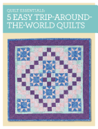 Quilt Essentials - 5 Easy Trip Around the World Quilts