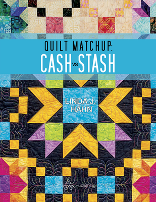 Quilt Matchup: Stash vs. Cash - Hahn, Linda J