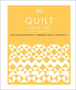 Quilt Step by Step: Patchwork and Appliqu, Techniques, Designs, and Projects