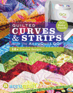 Quilted Curves & Strips with the AccuQuilt GO!: 12+ Creative Designs