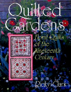 Quilted Gardens: Floral Quilts of the Nineteenth Century - Clark, Ricky, and Thomas Nelson Publishers