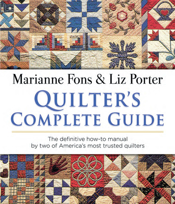 Quilter's Complete Guide: The Definitive How-To Manual by Two of America's Most Trusted Quilters - Fons, Marianne, and Porter, Liz