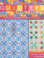 Quilter's Favorites: A Collection of 21 Timeless Projects for All Skill Levels: Editors' Pick Vol. 1: Traditional Pieced & Appliqued