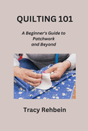 Quilting 101: A Beginner's Guide to Patchwork and Beyond