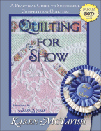 Quilting for Show: A Practical Guide to Successful Competition Quilting