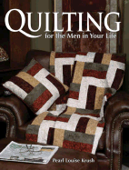 Quilting for the Men in Your Life: 24 Quilted Projects to Fit His Style
